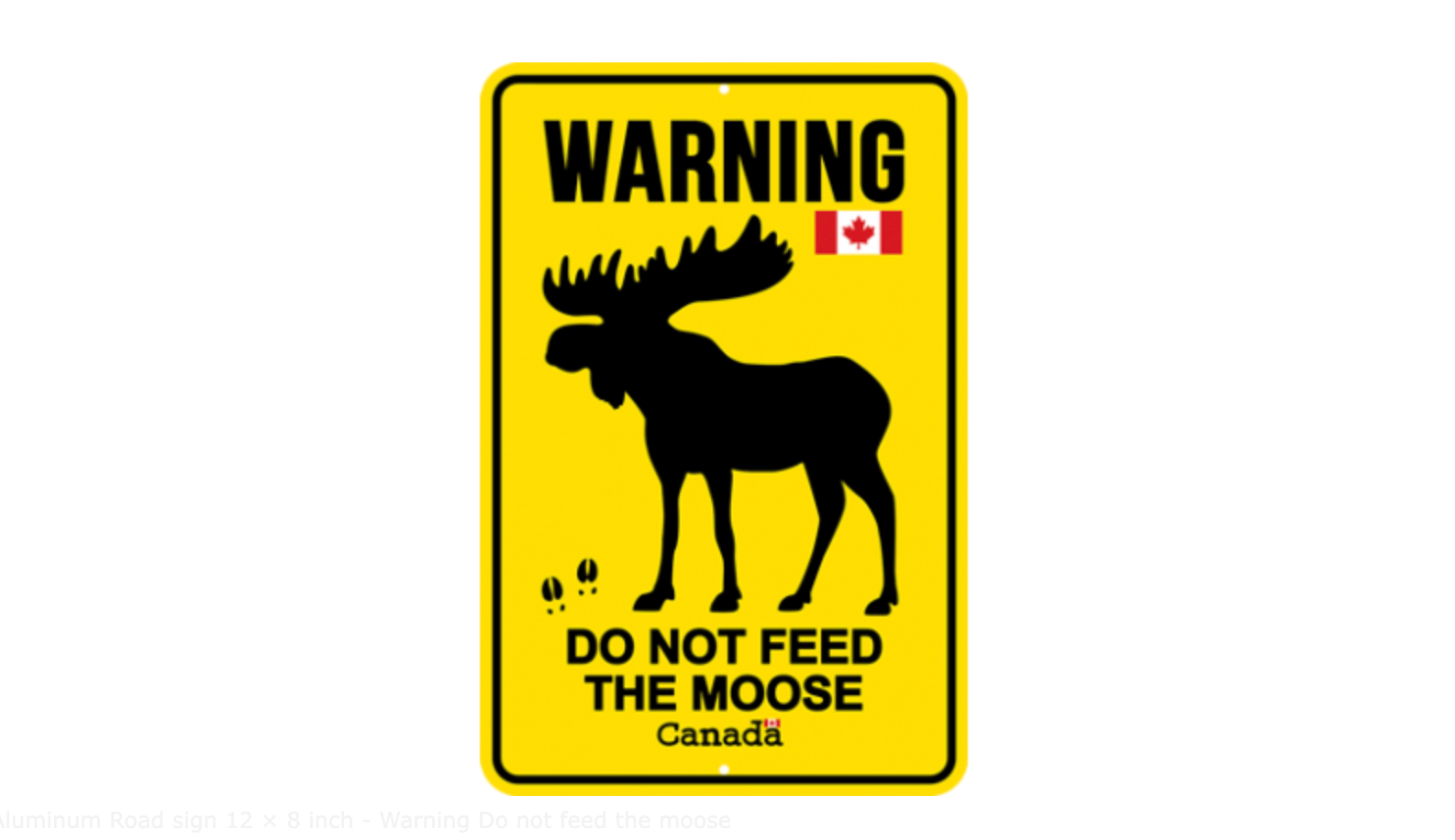 Aluminum Road sign 12 × 8 inch - Warning Do not feed the moose
